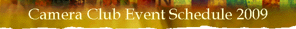 Camera Club Event Schedule 2009