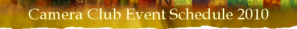 Camera Club Event Schedule 2010